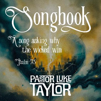A Song Asking Why The Wicked Win - Pastor Luke Taylor