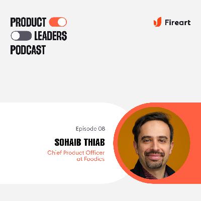 Product Management and the Discovery to GTM Cycle with Sohaib Thiab, CPO at Foodics