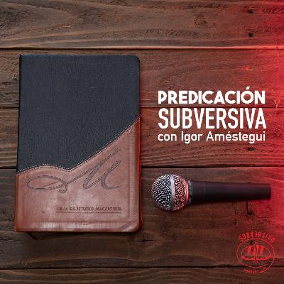 Predicación subversiva con Igor Améstegui Predicación subversiva con Igor Améstegui