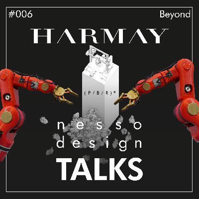 #006 | nesso.design.TALKS | HARMAY Beyond the Brand (Part 3 of 3) #006 | nesso.design.TALKS | HARMAY Beyond the Brand (Part 3 of 3)