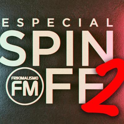 FRIKIMALISMO FM - ESPECIAL LOS SPIN-OFFS MÁS INSÓLITOS QUE NADIE PIDIÓ (PARTE 2)