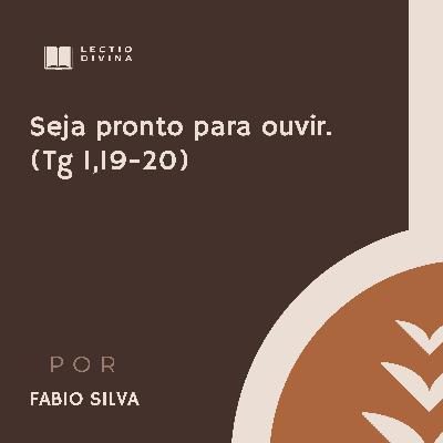 Lectio Divina: Seja pronto para ouvir (Tg 1,19-20)