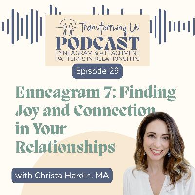 Enneagram 7: Finding Joy and Connection in Your Relationship with Christa Hardin, MA Enneagram 7: Finding Joy and Connection in Your Relationship with Christa Hardin, MA