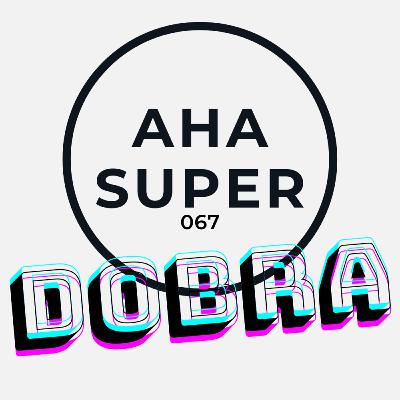 [Aha Super 067] Dobra