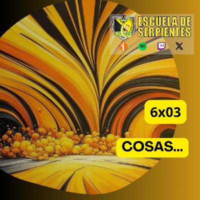 6x03 Cosas
