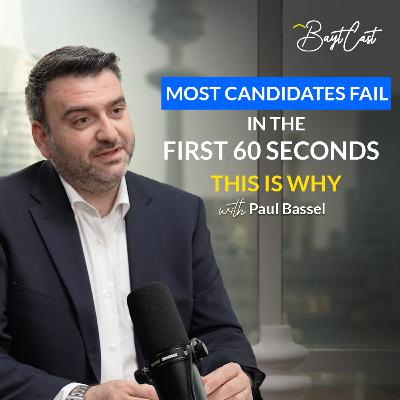 Most Candidates Fail In The First 60 Seconds — This Is Why (with Paul Bassil)
