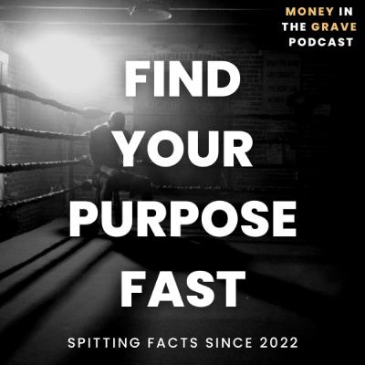 Find Your Purpose Fast - EP9