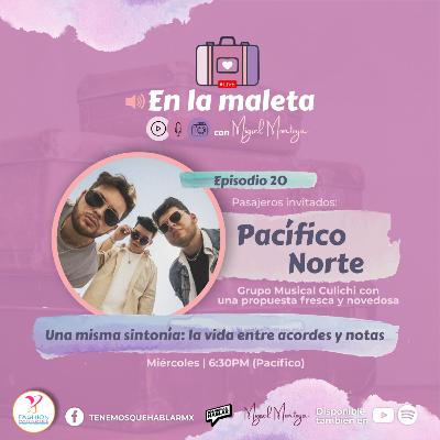En la maleta | E20 “Una misma sintonía: Entre acordes y notas” con Pacífico Norte