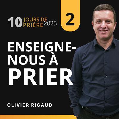 Enseigne-nous à prier 🛐 avec Olivier Rigaud 2|10