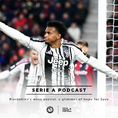 Ep.294: Fiorentina's woes persist, a glimmer of hope for Juve