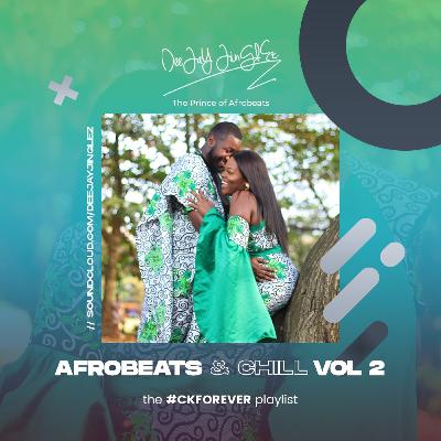 DJ Jinglez - Afrobeats & Chill Vol 2 - The #CKForever Playlist