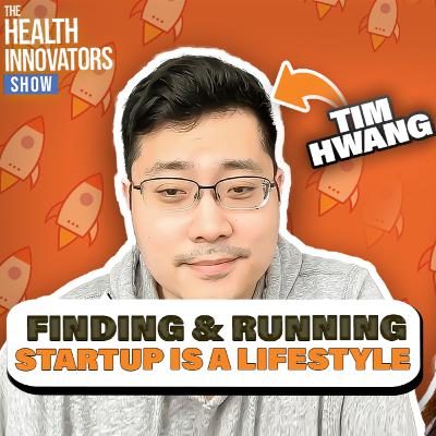 Tim Hwang on Journey of a Serial Innovator in Healthcare Tech | The Health Innovators Show Tim Hwang on Journey of a Serial Innovator in Healthcare Tech | The Health Innovators Show