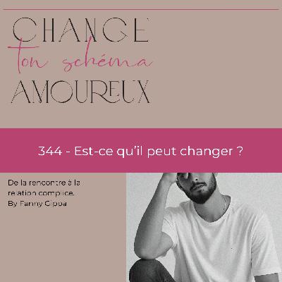 344 - Est-ce qu'il peut changer ?