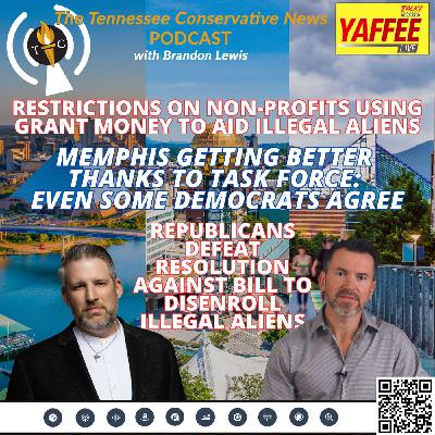 Memphis Getting Better Thanks To Task Force - Even Some Democrats Agree; County Commissioners Propose Restrictions On Non-Profits Using Grant Money To Aid Illegal Aliens; & Much More...