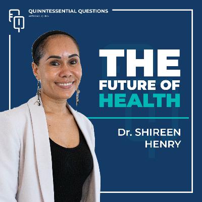#77 Quinntessential Questions with Dr. Shireen Henry | Medicine x Longevity x Reinvention