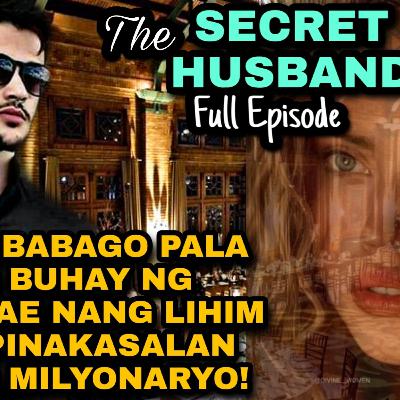 FULL EPISODE: SECRET HUSBAND. MAGBABAGO PALA ANG BUHAY NG BABAE NANG PINAKASALAN ANG MILYONARYO