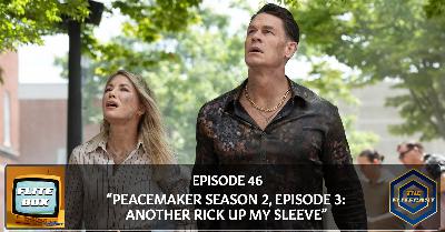 FLITE BOX 0046: "Peacemaker Season 2, Episode 3: Another Rick Up My Sleeve"
