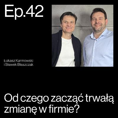 Transformacja po APP. Wpływ przemiany lidera na jego firmę. Rozmowa z Łukaszem Karmowskim | APP Podcasts S02E42 Transformacja po APP. Wpływ przemiany lidera na jego firmę. Rozmowa z Łukaszem Karmowskim | APP Podcasts S02E42