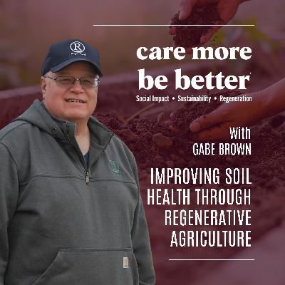 Improving Soil Health Through Regenerative Agriculture With Gabe Brown