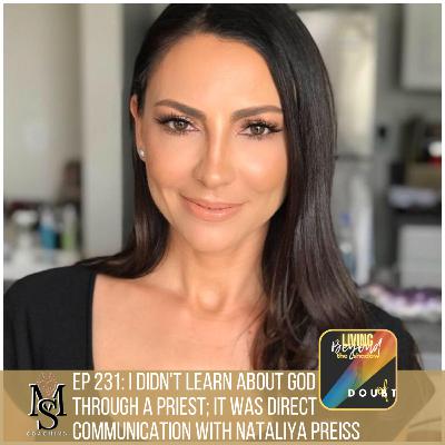 Episode 231: I Didn't Learn About God Through a Priest; it was Direct Communication with Nataliya Preiss Episode 231: I Didn't Learn About God Through a Priest; it was Direct Communication with Nataliya Preiss