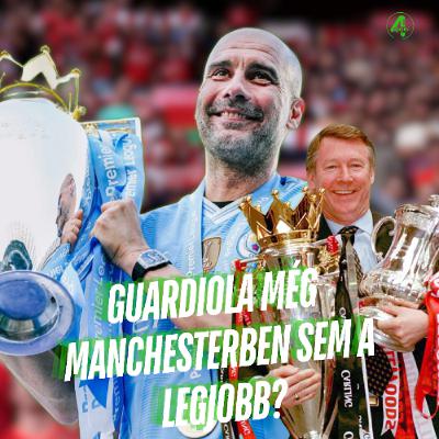 Guardiola még Manchesterben sem a legjobb menedzser? | Kötelező 4duló | S02E14