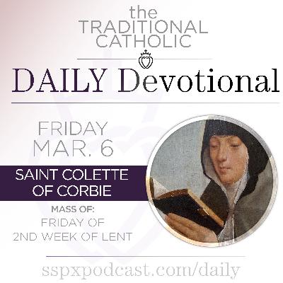 Mar 6 – Fri of 2nd Wk of Lent / S Colette of Corbie