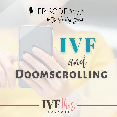 IVF This Podcast Episode 177: IVF & Doomscrolling