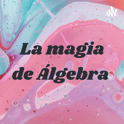 La magia de Álgebra