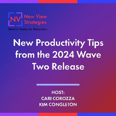 S12 EP04: New Productivity Tips from the 2024 Wave Two Release