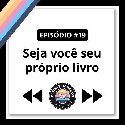#19 - Seja você seu próprio livro.