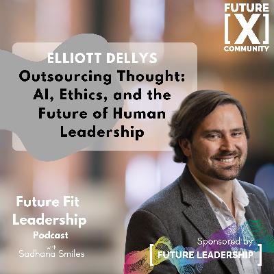 Outsourcing Thought: AI, Ethics & the Future of Human Leadership with Elliott Dellys