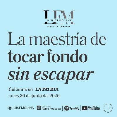 16. La maestría de tocar fondo en la vida — y no escapar
