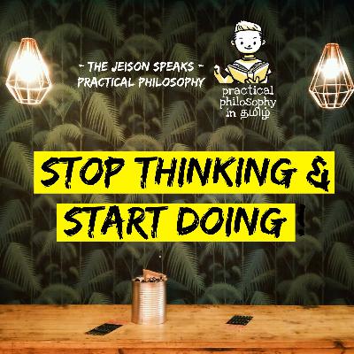 STOP THINKING & START DOING ! The Jeison Speaks Practical philosophy Tamil Podcast 🔥🌿❤️