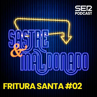 Sastre y Maldonado | Fritura Santa #02 Sastre y Maldonado | Fritura Santa #02