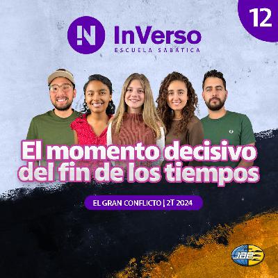 Inverso | El gran conflicto | Cap 12 | El momento decisivo del final de los tiempos | Escuela Sabática | 2T 2024