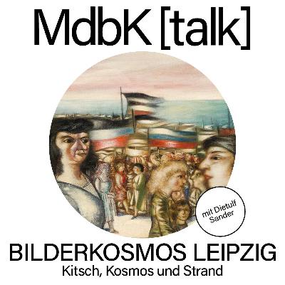 MdbK [talk] #29: BILDERKOSMOS LEIPZIG - Kitsch, Kosmos und Strand