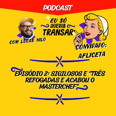Episódio 2: sigilosos e "três refogadas e acabou o Masterchef"