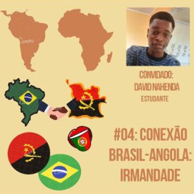 #04 - Conexão Brasil-Angola: Irmandade (bate papo com David Nahenda) #04 - Conexão Brasil-Angola: Irmandade (bate papo com David Nahenda)
