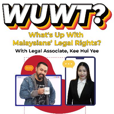 WUWT #36 - What's Up With Malaysians Legal Rights? with Legal Associate, Kee Hui Yee
