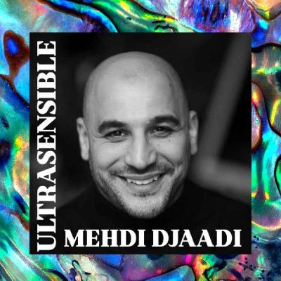 Mehdi Djaadi : "J'étais sensible, je suis devenu ultrasensible."