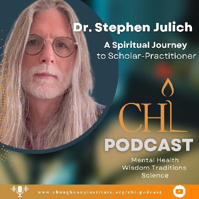 A Spiritual Journey | Dr. Stephen Julich | Chung Huong Institute Podcast