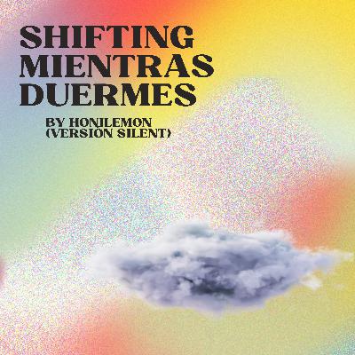SHIFTING MIENTRAS DUERMES;; audio subliminal