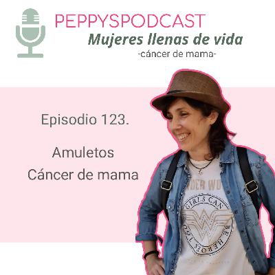 123. Amuletos y Cáncer de Mama