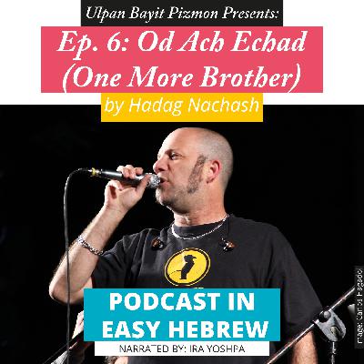 Ep. 6: Od Ach Echad – One More Brother (with Ira Yoshpa)