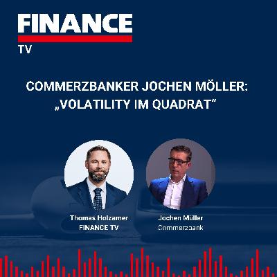 FINANCE TV – Commerzbanker Jochen Möller: „Volatility im Quadrat“
