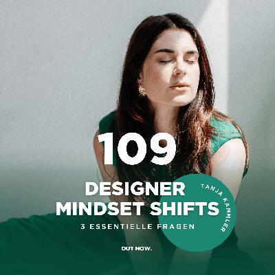 #109 Tanja Kammler: Designer Mindset Shifts - 3 essentielle Fragen an dich