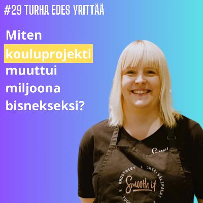 #29 Miten kouluprojekti muuttui miljoonabisnekseksi? - Irina Nurmi, Smooth It Oy
