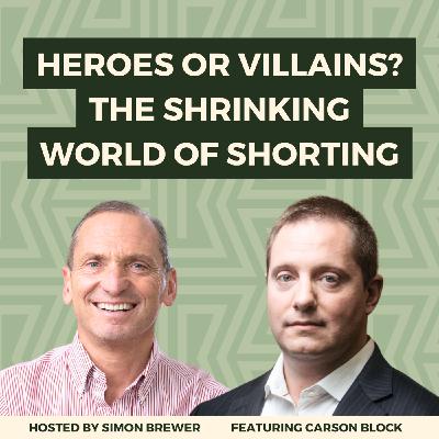 172: Heroes or Villains? The Shrinking World of Shorting - With Carson Block, Founder of Muddy Waters