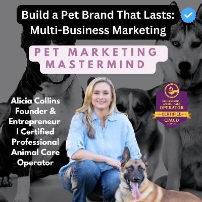 Build a Pet Brand That Lasts: Multi-Business Marketing with Alicia Collins | Pet Marketing Mastermind Podcast