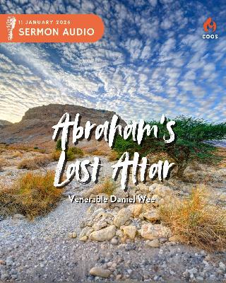 Abraham's Last Altar - [COOS Weekend Service - Venerable Daniel Wee]